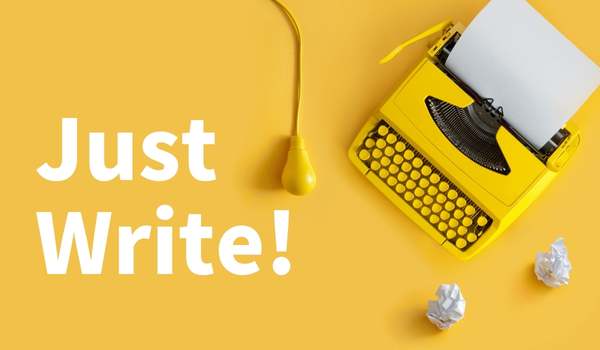 Writer’s Block? Just Write!